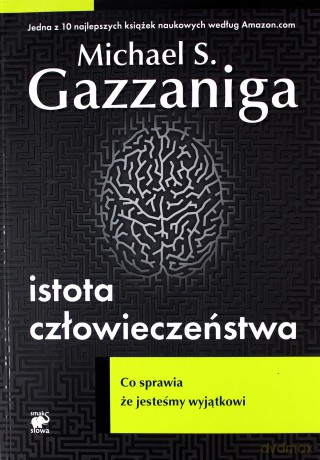 Istota Człowieczeństwa - Gazzaniga M.S. [KSIĄŻKA]