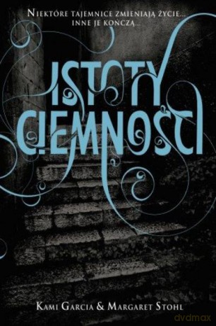 Istoty Ciemności - Garcia K.,STOHL [KSIĄŻKA]