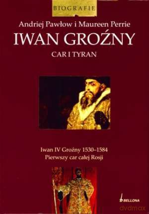 Iwan Groźny Car I Tyran - Pawłow Andriej [KSIĄŻKA]