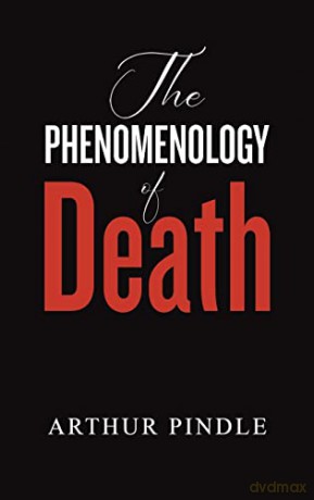 Phenomenology Of Death - Arthur Pindle [KSIĄŻKA]