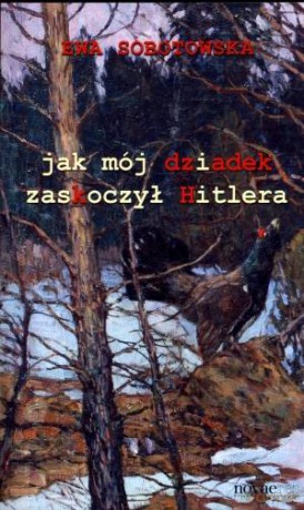 Jak Mój Dziadek Zaskoczył Hitlera - Sobotowska E. [KSIĄŻKA]