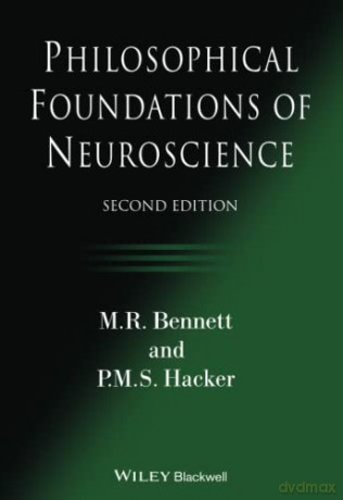 Philosophical Foundations Of Neuroscienc - Max R Bennett [KSIĄŻKA]