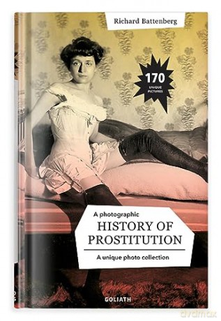Photographic Hostory Of Prostitution - Richard Battenberg [KSIĄŻKA]