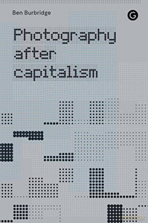 Photography After Capitalism - Ben Burbridge [KSIĄŻKA]
