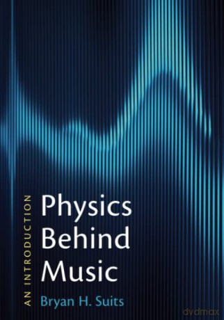 Physics Behind Music - Bryan H. Suits [KSIĄŻKA]