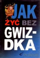 Jak Żyć Bez Gwizdka [KSIĄŻKA]