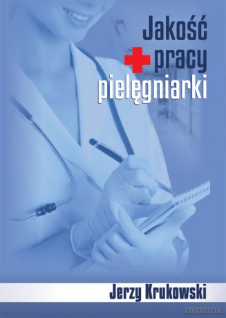 Jakość Pracy Pielęgniarki - Krukowski J. [KSIĄŻKA]