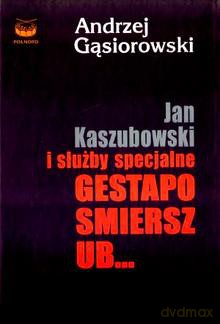Jan Kaszubowski I Służby Specjalne Gestapo Smiersz Ub. - Gąsiorowski A. [KSIĄŻKA]