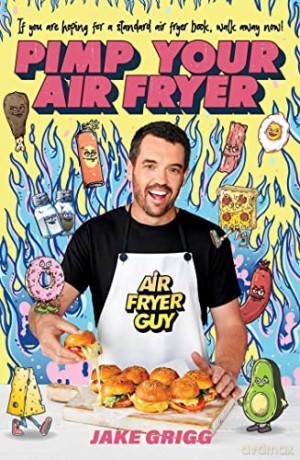 Pimp Your Air Fryer - Jake Grigg [KSIĄŻKA]