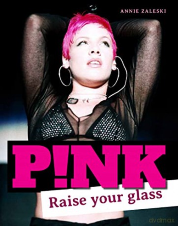 Pink Raise Your Glass - Annie Zaleski [KSIĄŻKA]