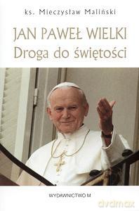Jan Paweł Wielki Droga Do Świętości - Maliński M. [KSIĄŻKA]