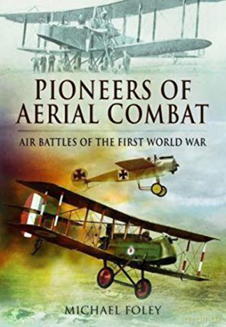 Pioneers Of Aerial Combat - Michael Foley [KSIĄŻKA]