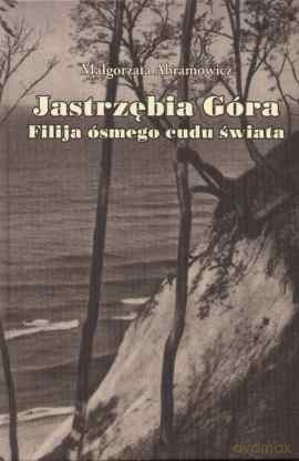Jastrzębia Góra. Filija Ósmego Cudu Świata - Abramowicz Małgorzata [KSIĄŻKA]