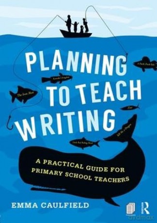 Planning To Teach Writing - Emma Caulfield [KSIĄŻKA]