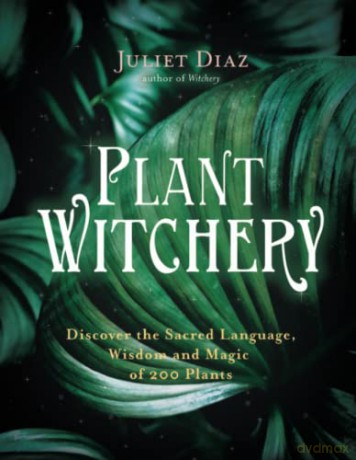 Plant Witchery - Juliet Diaz [KSIĄŻKA]