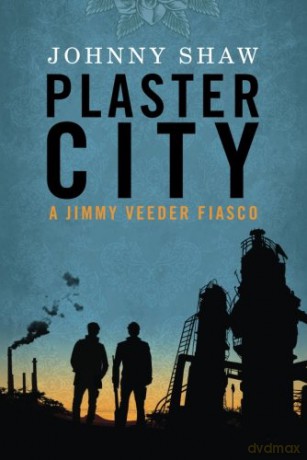 Plaster City A Jimmy Veeder Fiasco - Johnny Shaw [KSIĄŻKA]