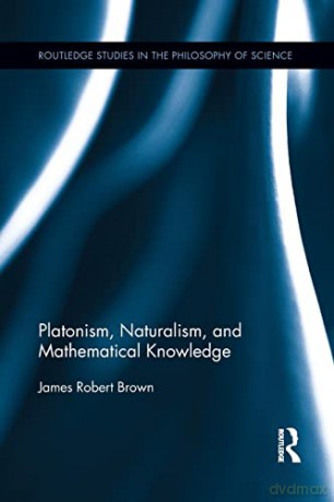 Platonism Naturalism And Mathemat - Brown [KSIĄŻKA]