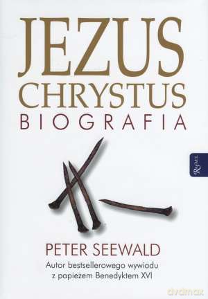 Jezus Chrystus Biografia - Seewald P. [KSIĄŻKA]