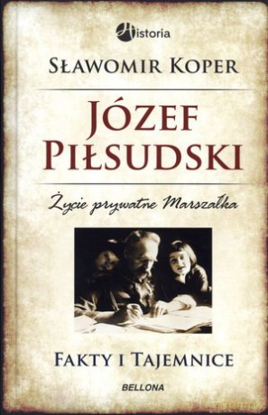 Józef Piłsudski. Fakty I Tajemnice - Koper Sławomir [KSIĄŻKA]