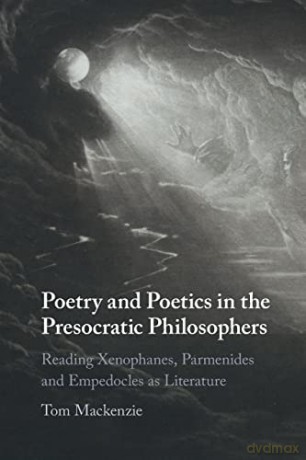 Poetry And Poetics In The Presocratic P - Mackenzie Tom [KSIĄŻKA]