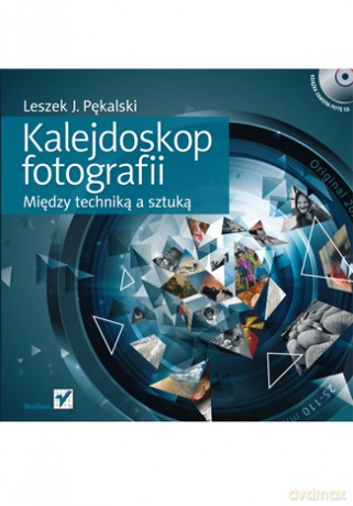 Kalejdoskop Fotografii Między Techniką A Sztuką - Pękalski L.J. [KSIĄŻKA]