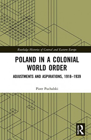 Poland In A Colonial World Order - Piotr Puchalski [KSIĄŻKA]