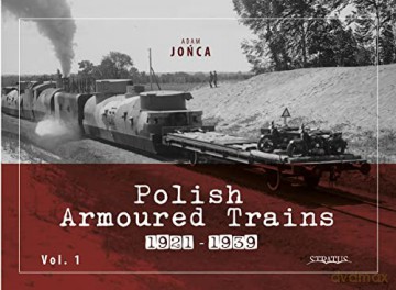 Polish Armoured Trains 19211939 Vol 1 [KSIĄŻKA]
