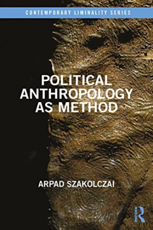 Political Anthropology As Method - Arpad Szakolczai [KSIĄŻKA]