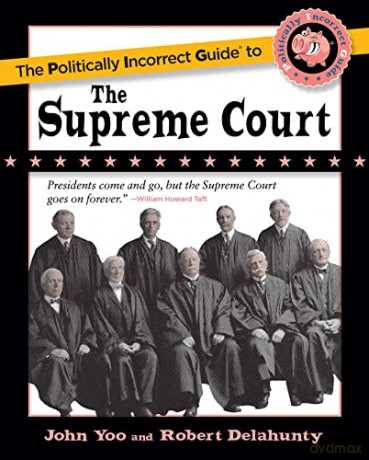 Politically Incorrect Guide To The Supre - John Yoo [KSIĄŻKA]