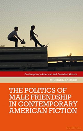 Politics Of Male Friendship In Contempo - Michael Kalisch [KSIĄŻKA]