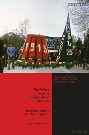 Politics Of Naming The Armenian Gen - Matiossian Vartan [KSIĄŻKA]