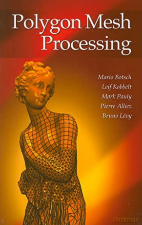 Polygon Mesh Processing - Mario Botsch [KSIĄŻKA]
