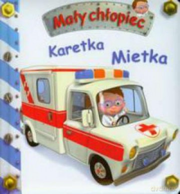 Karetka Mietka. Mały Chłopiec - Opracowanie Zbiorowe [KSIĄŻKA]