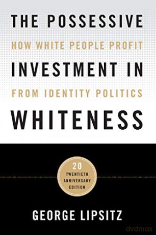 Possessive Investment In Whiteness - George Lipsitz [KSIĄŻKA]