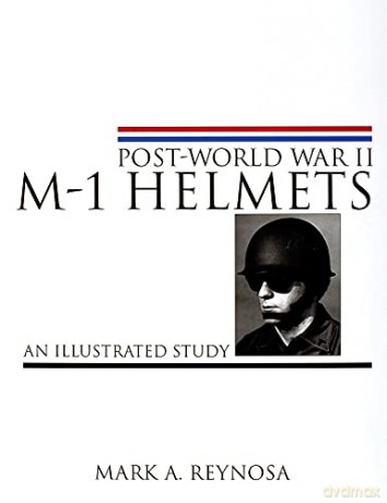 Postworld War Ii M1 Helmets - Mark A Reynosa [KSIĄŻKA]