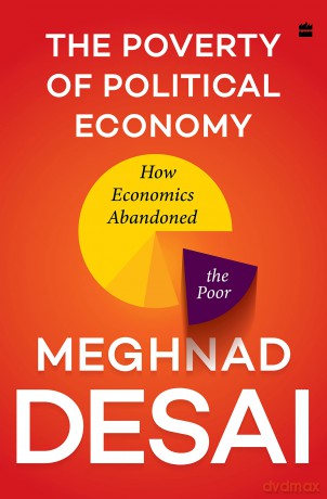 Poverty Of Political Economy How Economi - Meghnad Desai [KSIĄŻKA]