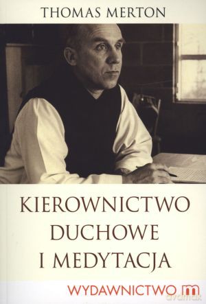 Kierownictwo Duchowe I Medytacja - Merton Thomas [KSIĄŻKA]