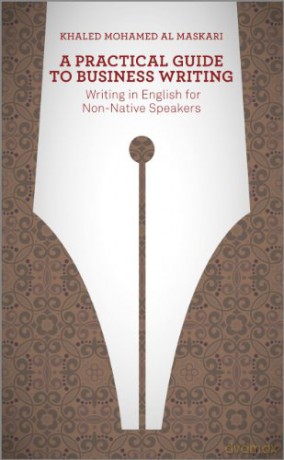 Practical Guide To Business Writing - Khaled Al-Maskari [KSIĄŻKA]