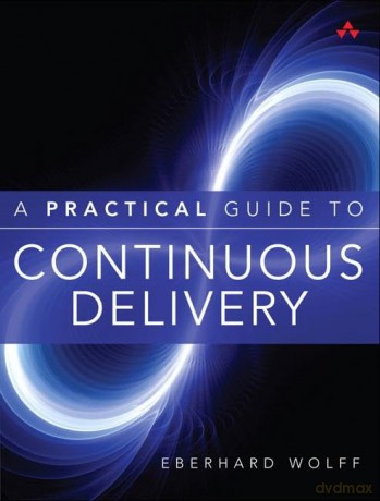 Practical Guide To Continuous Delivery - Eberhard Wolff [KSIĄŻKA]