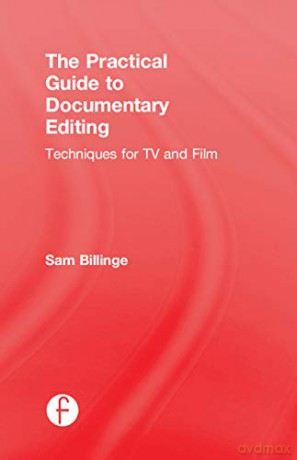 Practical Guide To Documentary Editing - Sam Billinge [KSIĄŻKA]