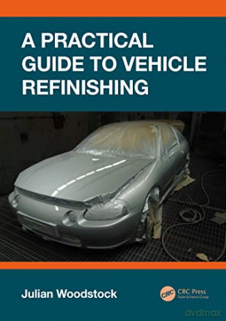 Practical Guide To Vehicle Refinishing - Julian Woodstock [KSIĄŻKA]