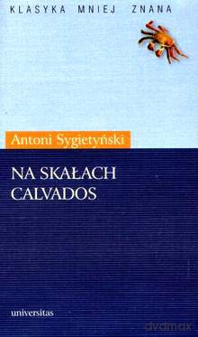 Klasyka Mniej Znana Na Skałach Calvados - Sygietyński Ant [KSIĄŻKA]