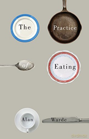 Practice Of Eating - Alan Warde [KSIĄŻKA]