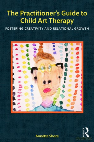 Practitioners Guide To Child Art Therapy - Annette Shore [KSIĄŻKA]