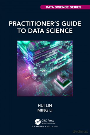 Practitioners Guide To Data Science - Hui Lin [KSIĄŻKA]