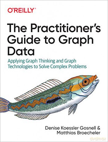 Practitioners Guide To Graph Data - Denise Gosnell [KSIĄŻKA]