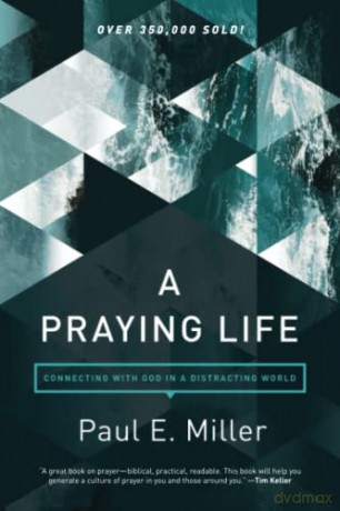 Praying Life, A - Paul E Miller [KSIĄŻKA]
