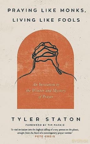 Praying Like Monks Living Like Fools - Tyler Staton [KSIĄŻKA]
