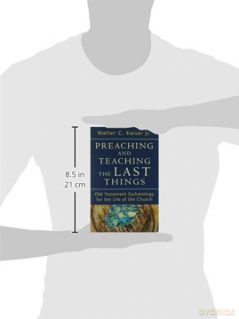 Preaching And Teaching The Last Things - Walter Kaiser [KSIĄŻKA]
