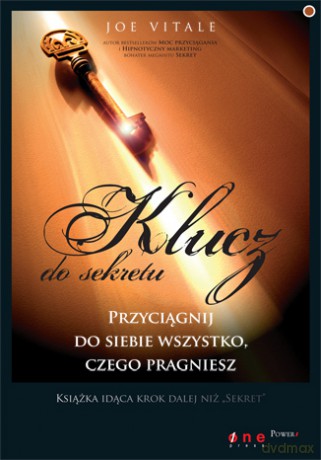 Klucz Do Sekretu Przyciągnij Do Siebie Wszystko Czego Pragniesz - Vitale J. [KSIĄŻKA]